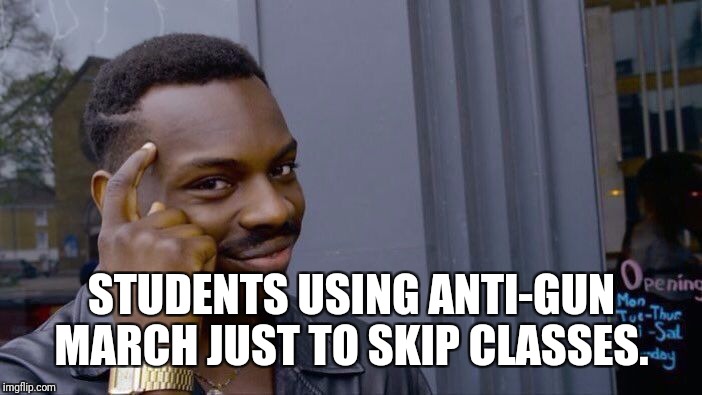 Roll Safe Think About It Meme | STUDENTS USING ANTI-GUN MARCH JUST TO SKIP CLASSES. | image tagged in memes,roll safe think about it | made w/ Imgflip meme maker