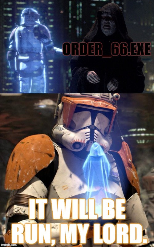 Computer Wars III: Revenge of the Operating System | ORDER_66.EXE; IT WILL BE RUN, MY LORD. | image tagged in memes,order 66,emperor palpatine | made w/ Imgflip meme maker