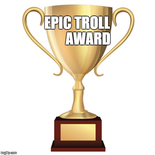EPIC TROLL        AWARD | image tagged in troll trophy | made w/ Imgflip meme maker