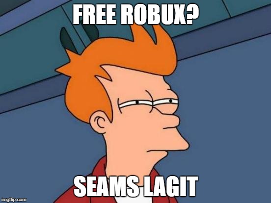 Futurama Fry Meme | FREE ROBUX? SEAMS LAGIT | image tagged in memes,futurama fry | made w/ Imgflip meme maker