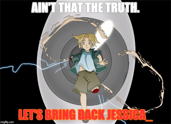 AIN'T THAT THE TRUTH. LET'S BRING BACK JESSICA_ | made w/ Imgflip meme maker