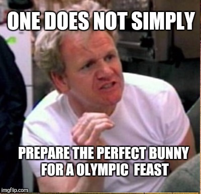 ONE DOES NOT SIMPLY PREPARE THE PERFECT BUNNY FOR A OLYMPIC  FEAST | made w/ Imgflip meme maker