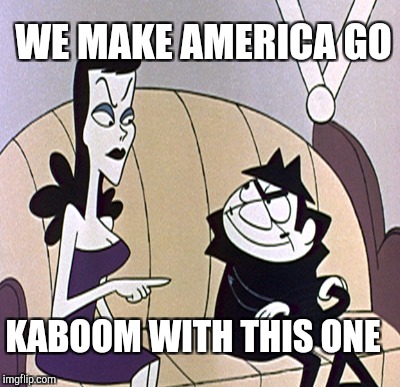 WE MAKE AMERICA GO KABOOM WITH THIS ONE | made w/ Imgflip meme maker