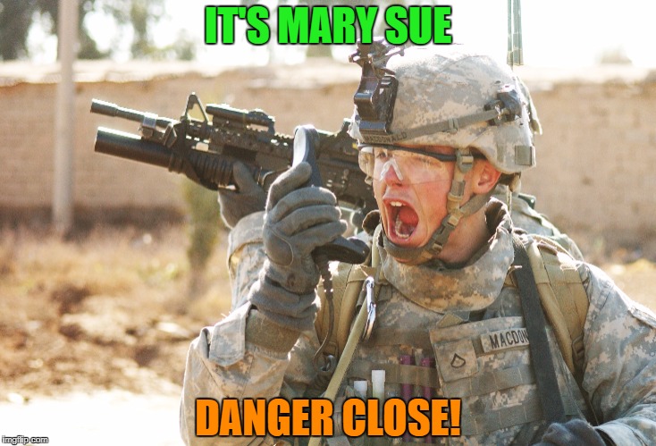 IT'S MARY SUE DANGER CLOSE! | made w/ Imgflip meme maker