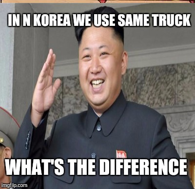 IN N KOREA WE USE SAME TRUCK WHAT'S THE DIFFERENCE | made w/ Imgflip meme maker