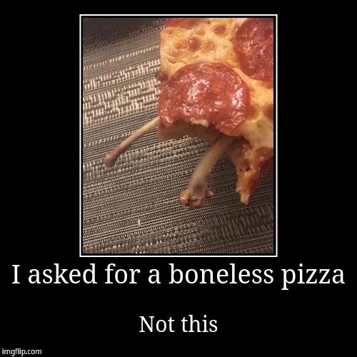 Pizza with bones | image tagged in funny,demotivationals | made w/ Imgflip demotivational maker