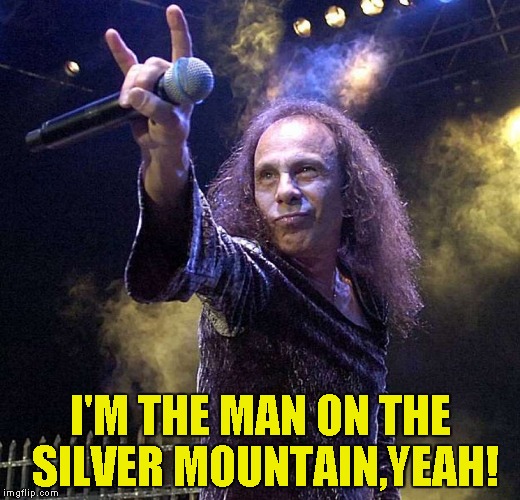 I'M THE MAN ON THE SILVER MOUNTAIN,YEAH! | made w/ Imgflip meme maker