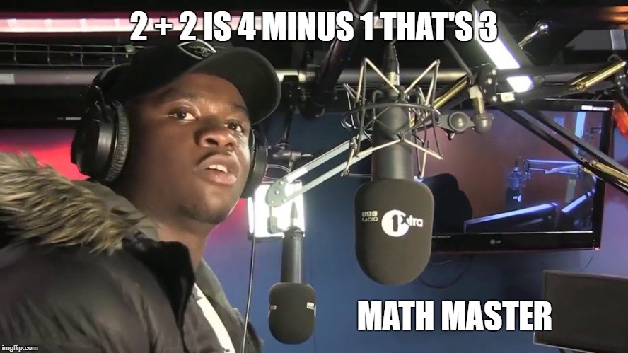 Quick maths dude | 2 + 2 IS 4 MINUS 1 THAT'S 3; MATH MASTER | image tagged in quick maths dude | made w/ Imgflip meme maker