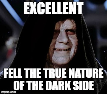 EXCELLENT FELL THE TRUE NATURE OF THE DARK SIDE | made w/ Imgflip meme maker