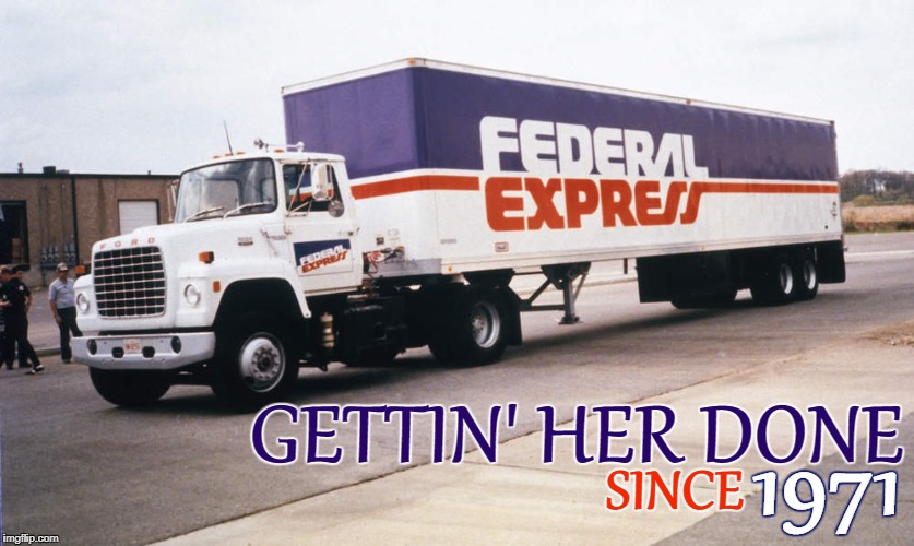 FedEx 1971 | GETTIN' HER DONE; 1971; SINCE | image tagged in fedex,1970's,trucking,trucker,fred smith,federal express | made w/ Imgflip meme maker