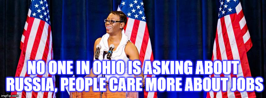 NO ONE IN OHIO IS ASKING ABOUT RUSSIA, PEOPLE CARE MORE ABOUT JOBS | image tagged in nina turner,jobs,russia | made w/ Imgflip meme maker