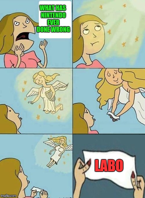 We don't care | WHAT HAS NINTENDO EVER DONE WRONG; LABO | image tagged in we don't care | made w/ Imgflip meme maker