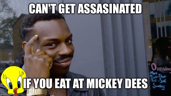 Roll Safe Think About It Meme | CAN'T GET ASSASINATED IF YOU EAT AT MICKEY DEES | image tagged in memes,roll safe think about it | made w/ Imgflip meme maker