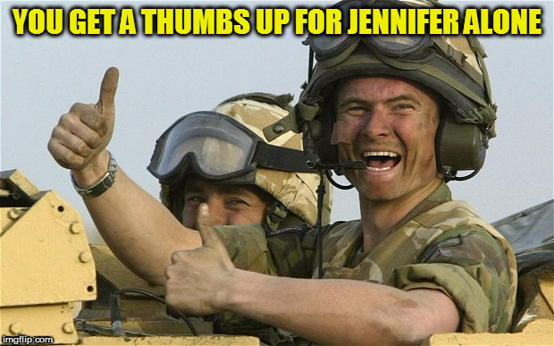 YOU GET A THUMBS UP FOR JENNIFER ALONE | made w/ Imgflip meme maker