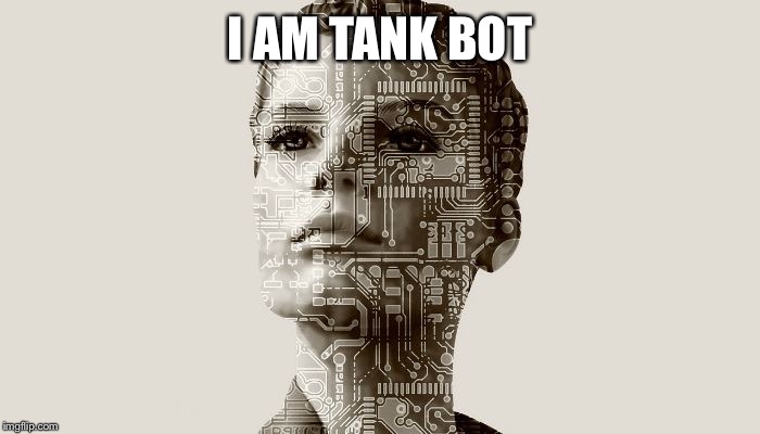 Botith | I AM TANK BOT | image tagged in botith | made w/ Imgflip meme maker