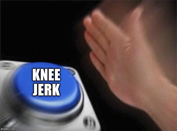 Blank Nut Button Meme | KNEE JERK | image tagged in memes,blank nut button | made w/ Imgflip meme maker