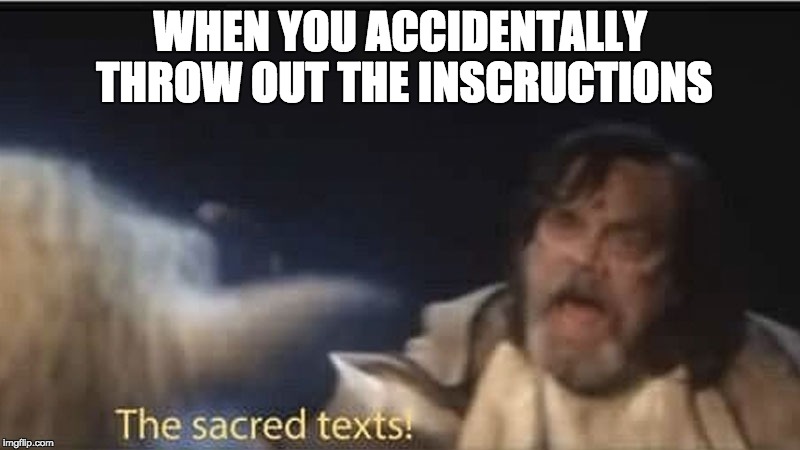 THE SACRED TEXTS | WHEN YOU ACCIDENTALLY THROW OUT THE INSCRUCTIONS | image tagged in the last jedi,star wars,the sacred texts,luke skywalker | made w/ Imgflip meme maker