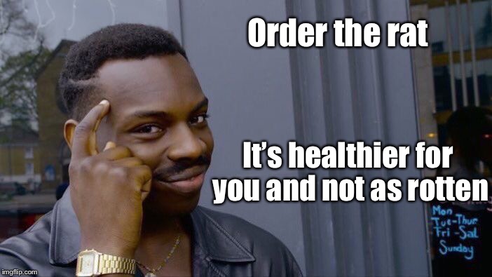 Roll Safe Think About It Meme | Order the rat It’s healthier for you and not as rotten | image tagged in memes,roll safe think about it | made w/ Imgflip meme maker