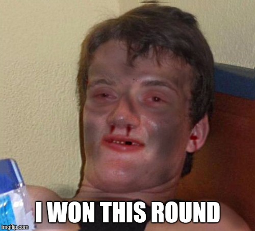 I WON THIS ROUND | made w/ Imgflip meme maker