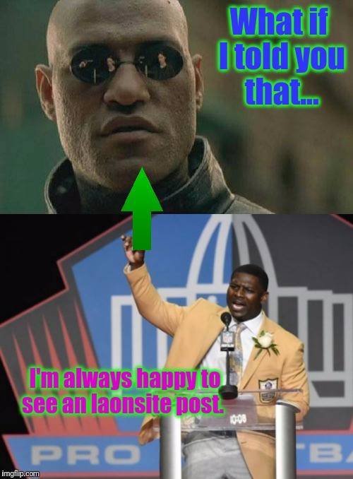 What if I told you that... I'm always happy to see an laonsite post. | made w/ Imgflip meme maker