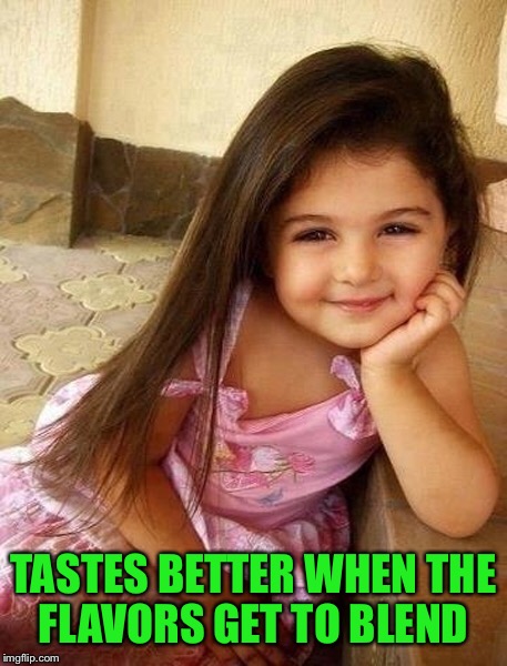 TASTES BETTER WHEN THE FLAVORS GET TO BLEND | made w/ Imgflip meme maker
