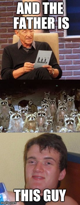 Racoon daddy | AND THE FATHER IS; THIS GUY | image tagged in maury lie detector,10 guy,raccoon,meme,funny | made w/ Imgflip meme maker