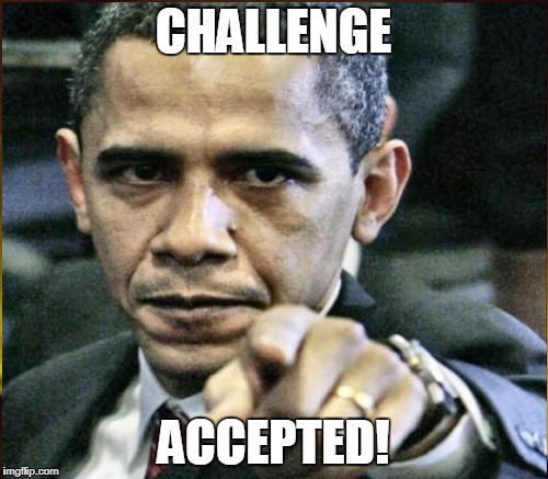 CHALLENGE ACCEPTED! | made w/ Imgflip meme maker