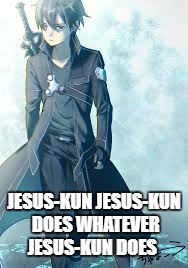 Jesus-kun | JESUS-KUN JESUS-KUN DOES WHATEVER JESUS-KUN DOES | image tagged in sword art online | made w/ Imgflip meme maker