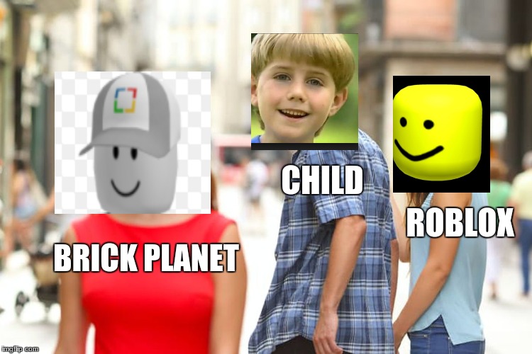 Distracted Boyfriend | CHILD; ROBLOX; BRICK PLANET | image tagged in memes,distracted boyfriend | made w/ Imgflip meme maker