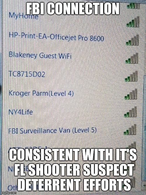 Gov'mt hypocrisy  | FBI CONNECTION; CONSISTENT WITH IT'S FL SHOOTER SUSPECT DETERRENT EFFORTS | image tagged in memes,fbi,fbi investigation,florida,gun control | made w/ Imgflip meme maker