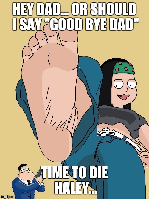 Giant Haley gone bad.  | HEY DAD... OR SHOULD I SAY "GOOD BYE DAD"; TIME TO DIE HALEY... | image tagged in giant haley | made w/ Imgflip meme maker