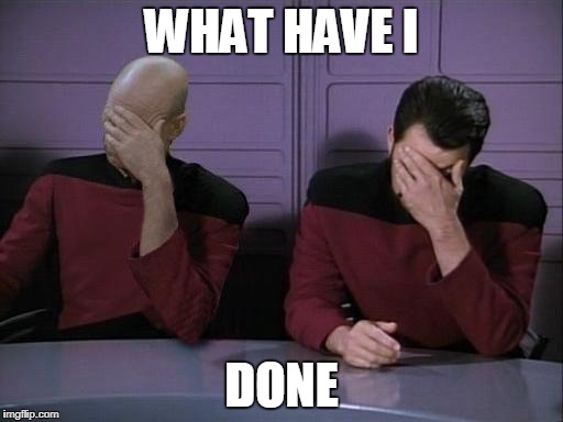 Double Facepalm | WHAT HAVE I; DONE | image tagged in double facepalm | made w/ Imgflip meme maker