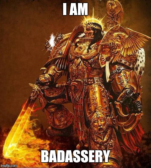 God Emperor of Mankind | I AM; BADASSERY | image tagged in god emperor of mankind,memes | made w/ Imgflip meme maker