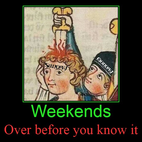 Mondays are Medieval | image tagged in funny,demotivationals,weekend,mondays,medieval problems,sneak attack | made w/ Imgflip demotivational maker