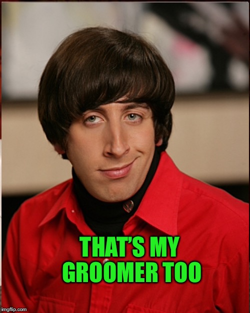 THAT’S MY GROOMER TOO | made w/ Imgflip meme maker