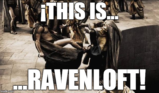 madness - this is sparta | ¡THIS IS... ...RAVENLOFT! | image tagged in madness - this is sparta | made w/ Imgflip meme maker