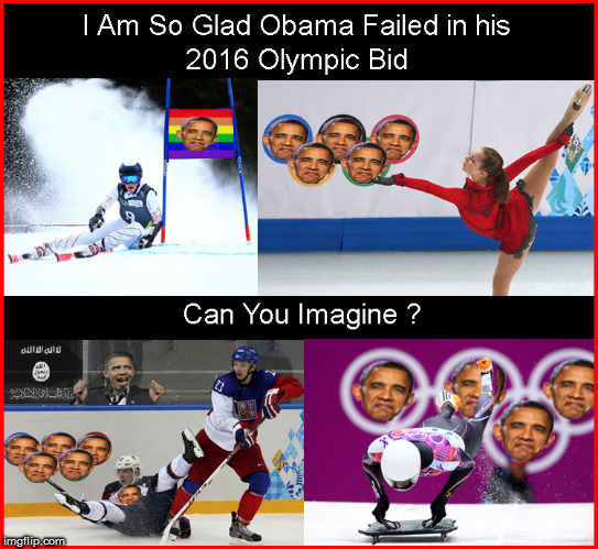 So glad Obama failed in his 2016 Olympic Bid- can you imagine ? | image tagged in 2016 olympics,olympics 2018,politics lol,barack obama,funny memes,current events | made w/ Imgflip meme maker
