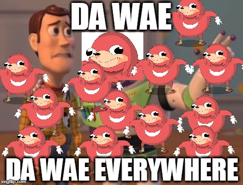 X, X Everywhere Meme | DA WAE; DA WAE EVERYWHERE | image tagged in memes,x x everywhere | made w/ Imgflip meme maker