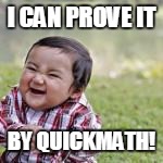 I CAN PROVE IT BY QUICKMATH! | made w/ Imgflip meme maker