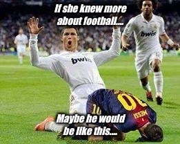 Watch out footballers | If she knew more about football.... Maybe he would be like this.... | image tagged in watch out footballers | made w/ Imgflip meme maker