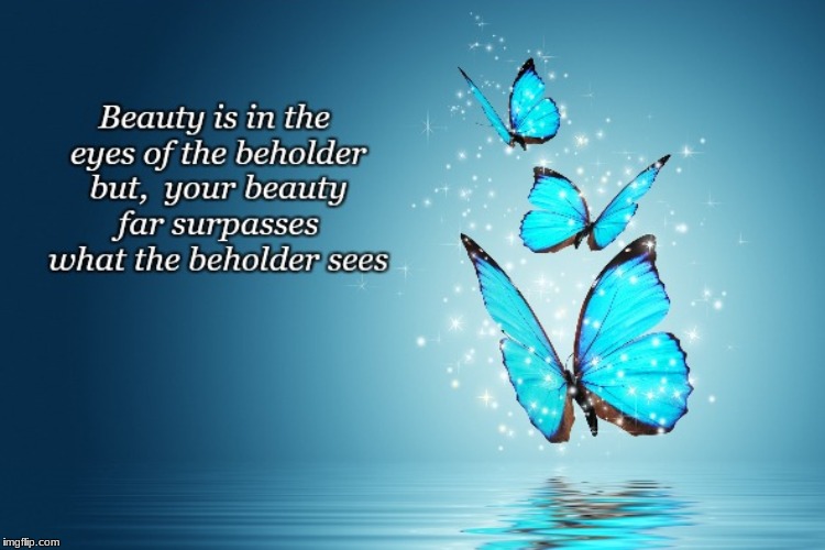 Beauty | image tagged in beauty,eyes,beholder,far,love,butterfly | made w/ Imgflip meme maker