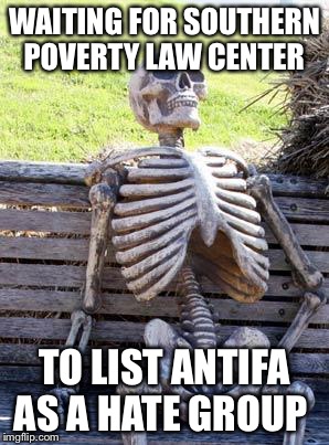 Waiting Skeleton Meme | WAITING FOR SOUTHERN POVERTY LAW CENTER; TO LIST ANTIFA AS A HATE GROUP | image tagged in memes,waiting skeleton | made w/ Imgflip meme maker