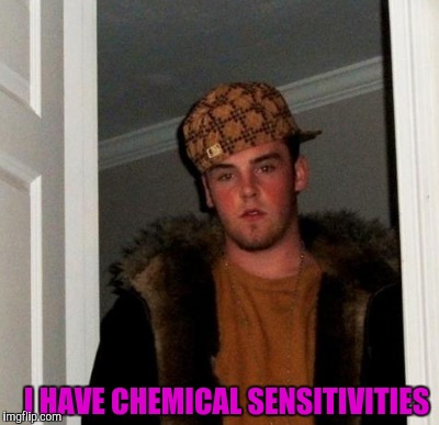 I HAVE CHEMICAL SENSITIVITIES | made w/ Imgflip meme maker