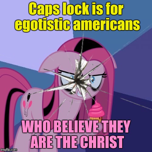 Caps lock is for egotistic americans WHO BELIEVE THEY ARE THE CHRIST | made w/ Imgflip meme maker