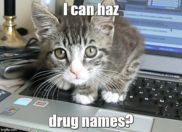 I can haz drug names? | made w/ Imgflip meme maker