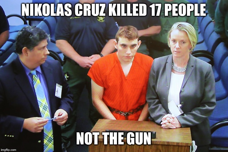 individuals kill, not guns | NIKOLAS CRUZ KILLED 17 PEOPLE; NOT THE GUN | image tagged in nikolas cruz,florida shooting,2nd amendment,guns,cnn fake news,gun control | made w/ Imgflip meme maker