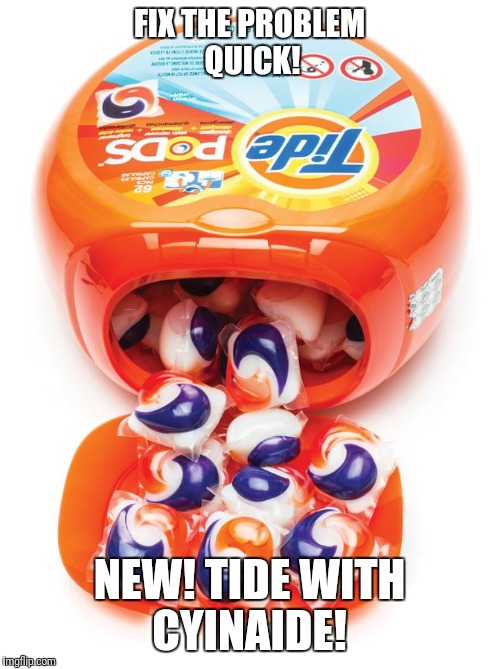 Tide pods gene pool | FIX THE PROBLEM QUICK! NEW! TIDE WITH CYINAIDE! | image tagged in tide pods gene pool | made w/ Imgflip meme maker