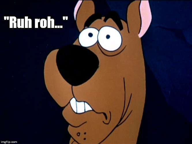 "Ruh roh..." | made w/ Imgflip meme maker