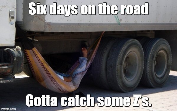 Keep on truckin' | Six days on the road; Gotta catch some Z's. | image tagged in memes,trucks,trucking,sleeping | made w/ Imgflip meme maker