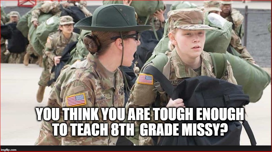 Future Teachers of America | YOU THINK YOU ARE TOUGH ENOUGH TO TEACH 8TH  GRADE MISSY? | image tagged in teacher,guns,gun control | made w/ Imgflip meme maker